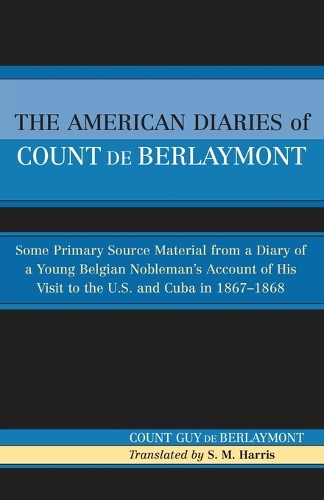 Паперова книга «The American Diaries of Count de Berlaymont: Some Primary Source Material from a Diary of a Young Belgian...», автор Граф Гі де Берлеймон - фото №1