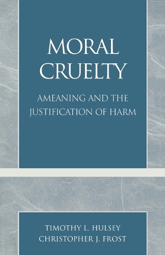 Бумажная книга «Moral Cruelty: Ameaning and the Justification of Harm», авторов Кристофер Дж. Фрост, Тимоти Л. Халси - фото №1