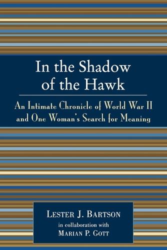 Бумажная книга «In the Shadow of the Hawk: An Intimate Chronicle of World War II and One Woman's Search for Meaning», автор Лестер Дж. Бартсон - фото №1