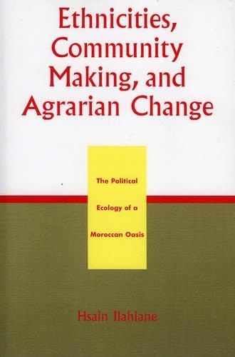 Бумажная книга «Ethnicities, Community Making, and Agrarian Change: The Political Ecology of a Moroccan Oasis», автор Хсаин Илахиане - фото №1