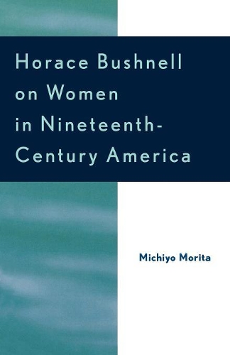 Бумажная книга «Horace Bushnell on Women in Nineteenth-Century America», автор Мичио Морита - фото №1