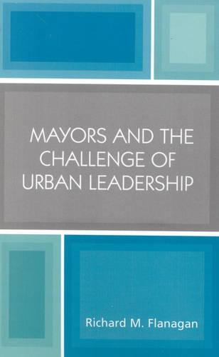 Бумажная книга «Mayors and the Challenge of Urban Leadership», автор Ричард М. Фланаган - фото №1