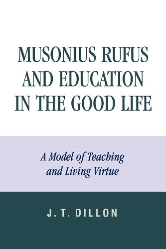 Бумажная книга «Musonius Rufus and Education in the Good Life: A Model of Teaching and Living Virtue», автор Дж. Т. Диллон - фото №1