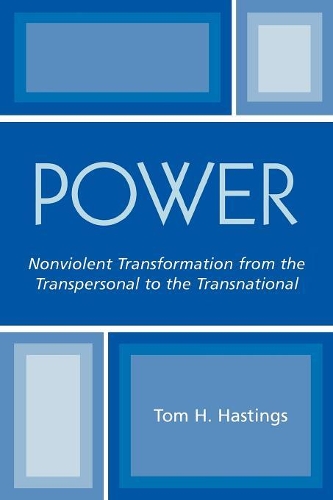 Бумажная книга «Power: Nonviolent Transformation from the Transpersonal to the Transnational», автор Том Х. Гастингс - фото №1
