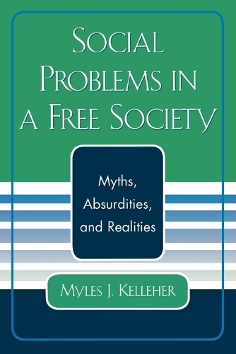 Бумажная книга «Social Problems in a Free Society: Myths, Absurdities, and Realities», автор Майлз Дж. Келлехер - фото №1
