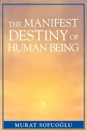 Бумажная книга «The Manifest Destiny of Human Being», автор Мурат Софуоглу - фото №1