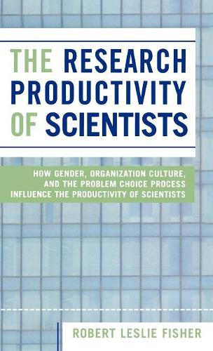 Paper book «The Research Productivity of Scientists: How Gender, Organization Culture, and the Problem Choice Process Influence the Productivity of Scientists», author Robert Leslie Fisher - фото №1