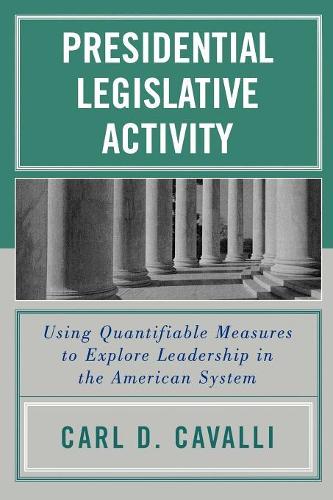 Бумажная книга «Presidential Legislative Activity: Using Quantifiable Measures to Explore Leadership in the American System», автор Карл Д. Кавалли - фото №1