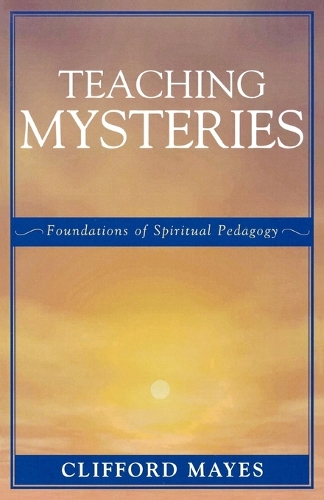 Паперова книга «Teaching Mysteries: Foundations of Spiritual Pedagogy», автор Кліффорд Мейс - фото №1