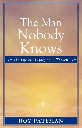 Бумажная книга «The Man Nobody Knows: The Life and Legacy of B. Traven», автор Рой Патеман - фото №1