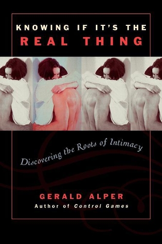 Бумажная книга «Knowing If It's the Real Thing: Discovering the Roots of Intimacy», автор Джеральд Альпер - фото №1