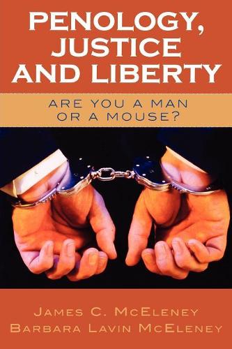 Бумажная книга «Penology, Justice and Liberty: Are You a Man or a Mouse?», авторов Барбара Лавин МакЭлени, Джеймс К. МакЭлени - фото №1
