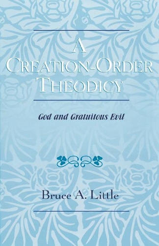 Бумажная книга «A Creation-Order Theodicy: God and Gratuitous Evil», автор Брюс А. Литтл - фото №1
