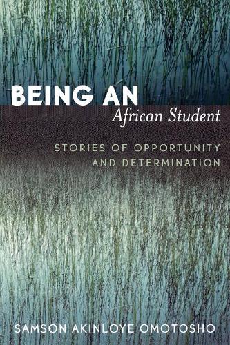 Бумажная книга «Being an African Student: Stories of Opportunity and Determination», автор Самсон Акинлойе Омотошо - фото №1