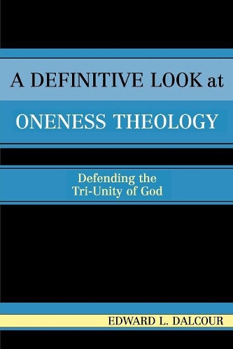 Бумажная книга «A Definitive Look at Oneness Theology: Defending the Tri-Unity of God», автор Эдвард Л. Далкур - фото №1