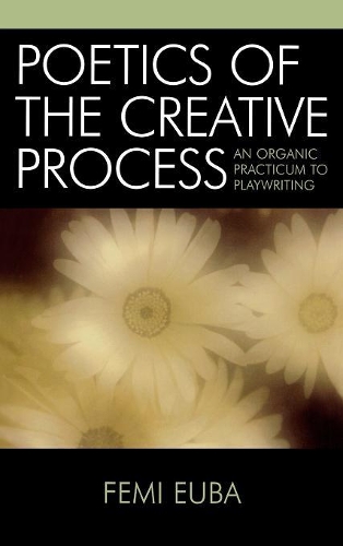 Паперова книга «Poetics of the Creative Process: An Organic Practicum to Playwriting», автор Фемі Еуба - фото №1