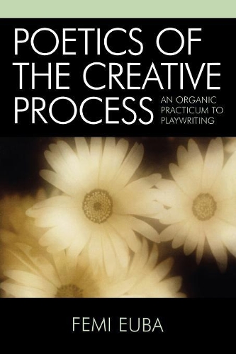Паперова книга «Poetics of the Creative Process: An Organic Practicum to Playwriting», автор Фемі Еуба - фото №1