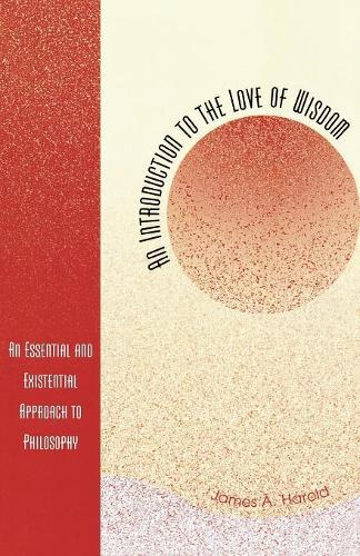 Паперова книга «An Introduction to the Love of Wisdom: An Essential and Existential Approach to Philosophy», автор Джеймс А. Гарольд - фото №1