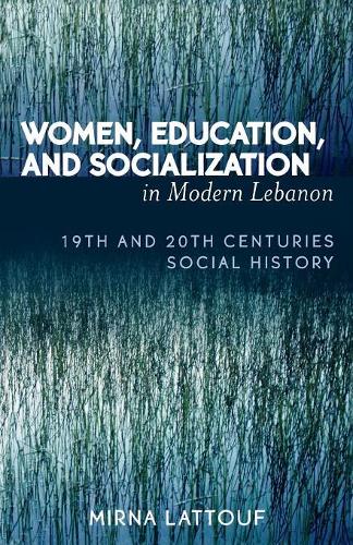 Бумажная книга «Women, Education, and Socialization in Modern Lebanon: 19th and 20th Centuries Social History», автор Мирна Латтуф - фото №1