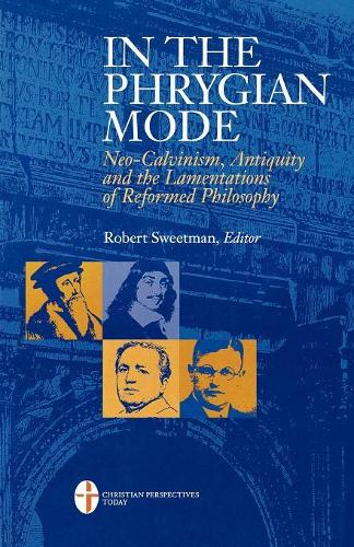 Бумажная книга «In the Phrygian Mode: Neo-Calvinism, Antiquity, and the Lamentations of Reformational Philosophy», автор Роберт Свитмен - фото №1
