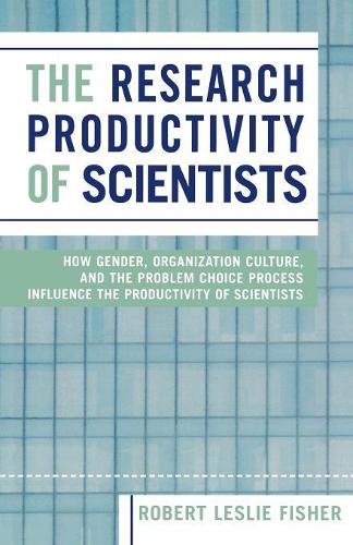 Бумажная книга «The Research Productivity of Scientists: How Gender, Organization Culture, and the Problem Choice Process Influence the Productivity of Scientists», автор Роберт Лесли Фишер - фото №1