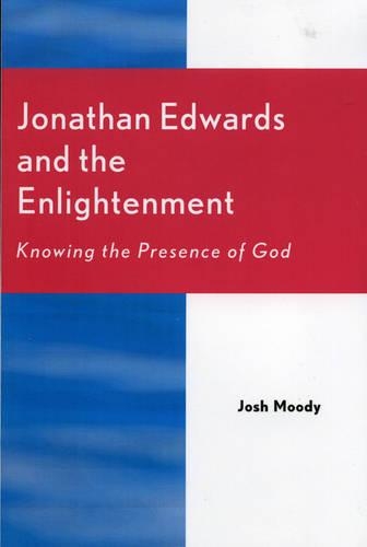 Бумажная книга «Jonathan Edwards and the Enlightenment: Knowing the Presence of God», автор Джош Муди - фото №1