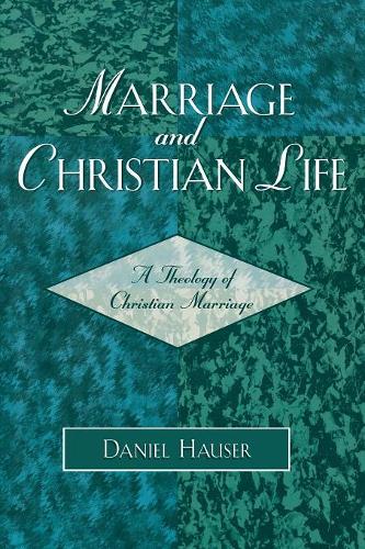 Бумажная книга «Marriage and Christian Life: A Theology of Christian Marriage», автор Дэниел Хаузер - фото №1