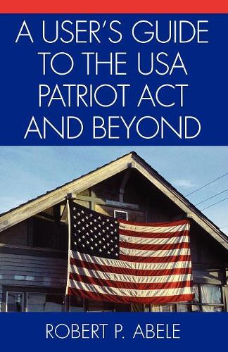 Паперова книга «A User's Guide to the USA PATRIOT Act and Beyond», автор Роберт П. Абеле - фото №1
