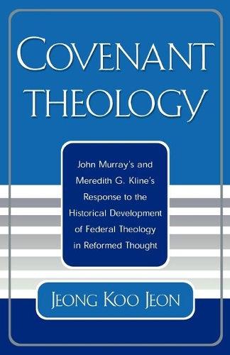 Бумажная книга «Covenant Theology: John Murray's and Meredith G. Kline's Response to the Historical Development of Federal Theology in Reformed Thought», автор Чон Ку Чон - фото №1