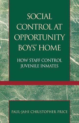 Бумажная книга «Social Control at Opportunity Boys' Home: How Staff Control Juvenile Inmates», автор Пол Кристофер Прайс - фото №1