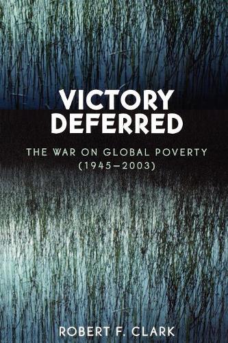 Бумажная книга «Victory Deferred: The War on Global Poverty (1945-2003)», автор Роберт Ф. Кларк - фото №1