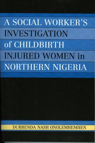 Paper book «A Social Worker's Investigation of Childbirth Injured Women in Northern Nigeria», author Durrenda Nash Onolemhemhen - фото №1