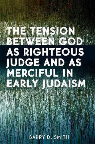 Бумажная книга «The Tension Between God as Righteous Judge and as Merciful in Early Judaism», автор Барри Д. Смит - фото №1