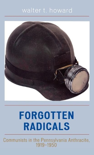 Бумажная книга «Forgotten Radicals: Communists in the Pennsylvania Anthracite, 1919-1950», автор Уолтер Т. Ховард - фото №1