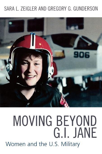 Бумажная книга «Moving Beyond G.I. Jane: Women and the U.S. Military», авторов Грегори Г. Гандерсон, Сара Л. Зейглер - фото №1