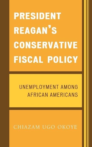 Бумажная книга «President Reagan's Conservative Fiscal Policy: Unemployment Among African Americans», автор Чиазам Уго Окойе - фото №1