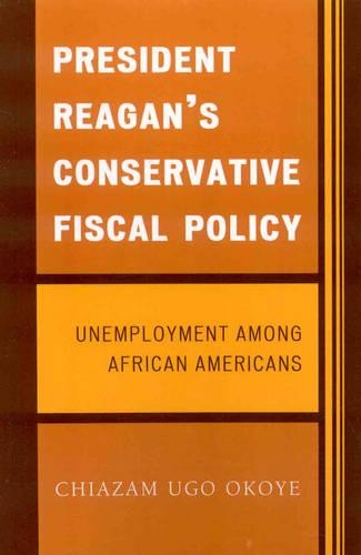 Бумажная книга «President Reagan's Conservative Fiscal Policy: Unemployment Among African Americans», автор Чиазам Уго Окойе - фото №1