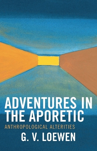 Бумажная книга «Adventures in the Aporetic: Anthropological Alterities», автор Г. В. Лоуэн - фото №1