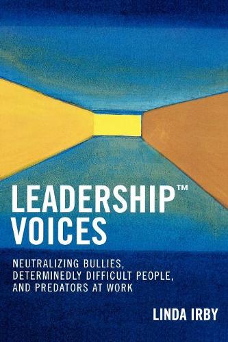 Бумажная книга «Leadership Voices: Neutralizing Bullies, Determinedly Difficult People, and Predators at Work», автор Линда Ирби - фото №1