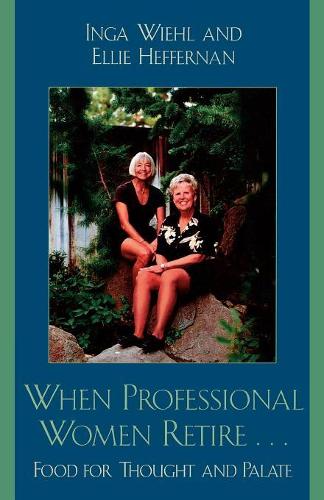 Бумажная книга «When Professional Women Retire...: Food for Thought and Palate», авторов Элли Хеффернан, Инга Вил - фото №1