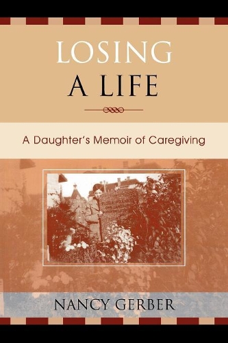 Бумажная книга «Losing a Life: A Daughter's Memoir of Caregiving», автор Нэнси Гербер - фото №1