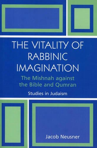 Бумажная книга «The Vitality of Rabbinic Imagination: The Mishnah Against the Bible and Qumran», автор Джейкоб Нойснер - фото №1
