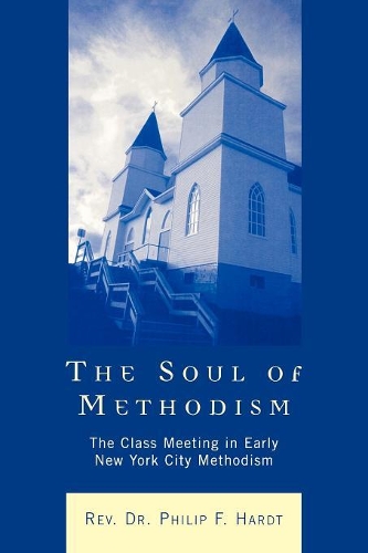 Бумажная книга «The Soul of Methodism: The Class Meeting in Early New York City Methodism», автор Филип Ф. Хардт - фото №1