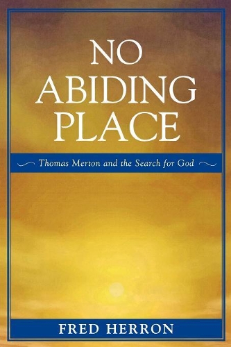 Бумажная книга «No Abiding Place: Thomas Merton and the Search for God», автор Фред Херрон - фото №1