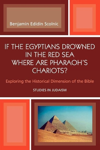 Бумажная книга «If the Egyptians Drowned in the Red Sea Where are Pharaoh's Chariots?: Exploring the Historical Dimension of the Bible», автор Бенджамин Эдидин Сколник - фото №1