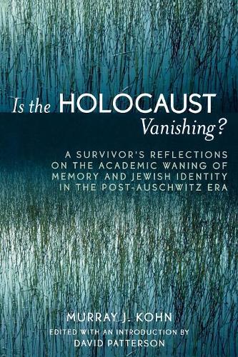 Паперова книга «Is the Holocaust Vanishing?: A Survivor's Reflections on the Academic Waning of Memory and Jewish Identity in the Post-Auschwitz Era», автор Мюррей Дж. Кон - фото №1