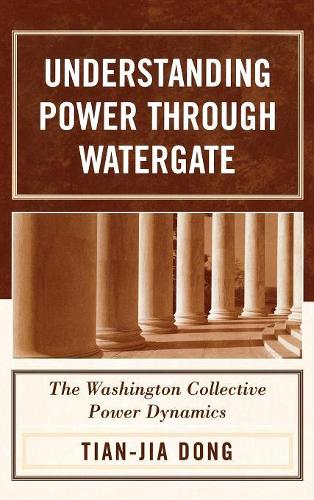 Бумажная книга «Understanding Power through Watergate: The Washington Collective Power Dynamics», автор Тянь-цзя Дун - фото №1