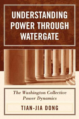 Бумажная книга «Understanding Power through Watergate: The Washington Collective Power Dynamics», автор Тянь-цзя Дун - фото №1