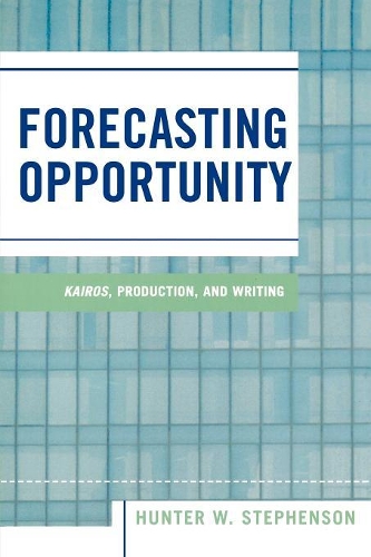 Бумажная книга «Forecasting Opportunity: Kairos, Production, and Writing», автор Хантер В. Стивенсон - фото №1