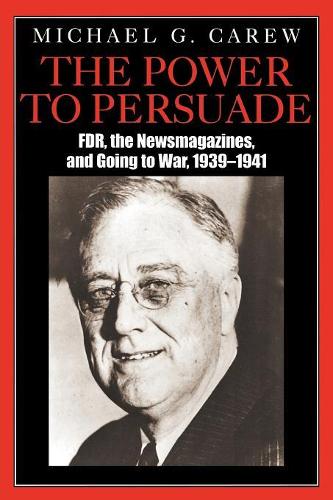 Бумажная книга «The Power to Persuade: FDR, the Newsmagazines, and Going to War, 1939-1941», автор Майкл Г. Кэрью - фото №1